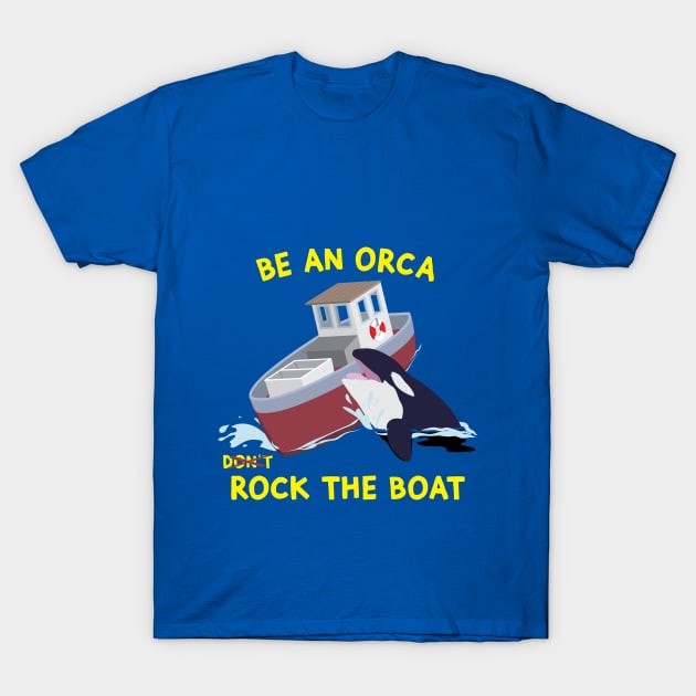 Be an Orca - Rock the Boat T-Shirt by LittleBearArt